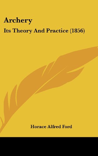 Cover for Horace Alfred Ford · Archery: Its Theory and Practice (1856) (Inbunden Bok) (2008)