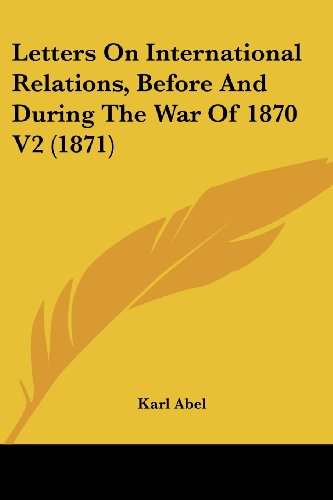 Cover for Karl Abel · Letters on International Relations, Before and During the War of 1870 V2 (1871) (Paperback Book) (2008)