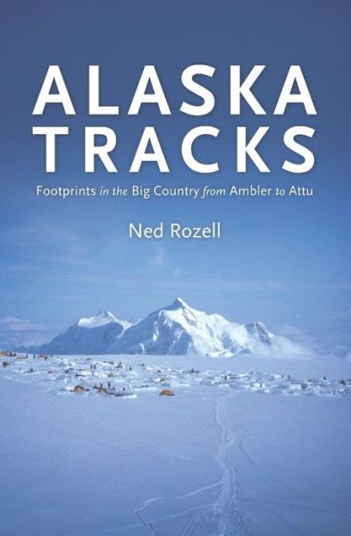 Cover for Ned Rozell · Alaska Tracks: Footprints in the Big Country from Ambler to Attu (Paperback Book) (2008)