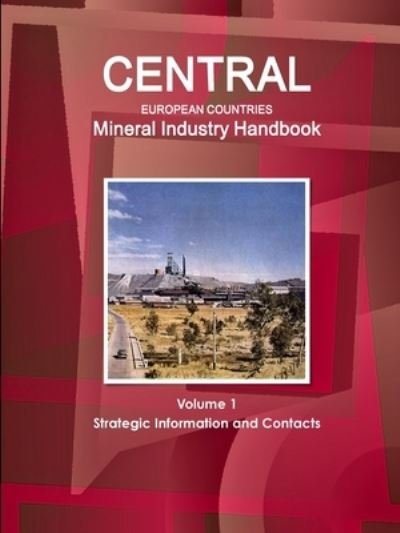 Cover for Inc Ibp · Central European Countries Mineral Industry Handbook Volume 1 Strategic Information and Contacts (Paperback Book) (2016)