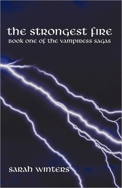 Cover for Sarah Winters · The Strongest Fire: Book One of the Vampiress Sagas (Gebundenes Buch) (2009)