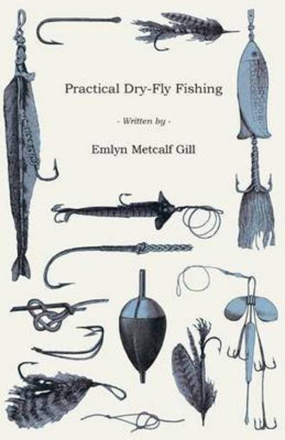 Cover for Emlyn Metcalf Gill · Practical Dry-fly Fishing (Paperback Book) (2008)