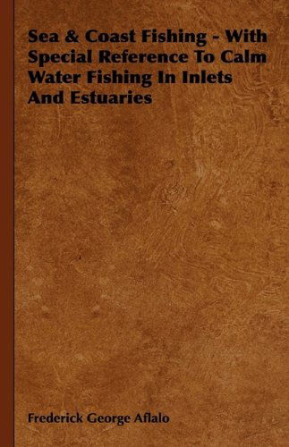 Cover for Frederick George Aflalo · Sea &amp; Coast Fishing - with Special Reference to Calm Water Fishing in Inlets and Estuaries (Hardcover Book) (2009)