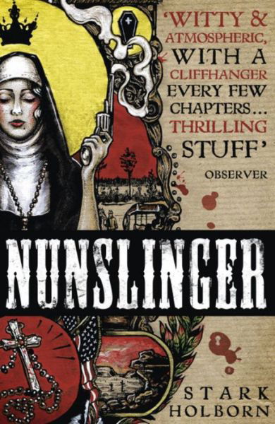 Nunslinger: The Complete Series: High Adventure, Low Skulduggery and Spectacular Shoot-Outs in the Wildest Wild West - Stark Holborn - Książki - Hodder & Stoughton - 9781444789232 - 4 grudnia 2014