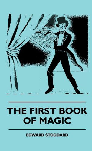 The First Book of Magic - Edward Stoddard - Books - Holloway Press - 9781445513232 - August 4, 2010