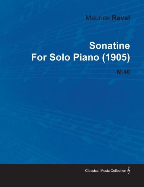 Cover for Maurice Ravel · Sonatine by Maurice Ravel for Solo Piano (1905) M.40 (Taschenbuch) (2010)
