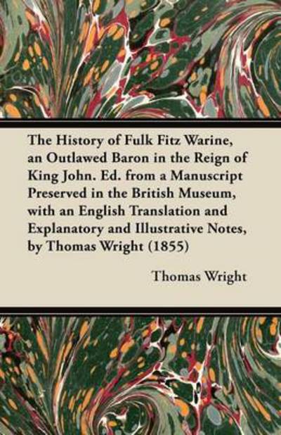 Cover for Thomas Wright · The History of Fulk Fitz Warine, an Outlawed Baron in the Reign of King John. Ed. from a Manuscript Preserved in the British Museum, with an English Trans (Paperback Book) (2012)