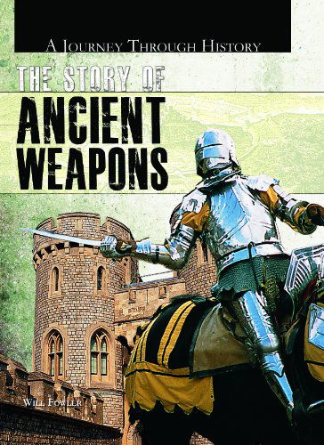 Cover for Will Fowler · The Story of Ancient Weapons (Journey Through History) (Hardcover Book) (2010)