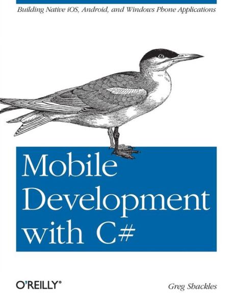 Mobile Development with C#: Building iOS, Android and Windows Phone Applications - Greg Shackles - Kirjat - O'Reilly Media - 9781449320232 - tiistai 19. kesäkuuta 2012