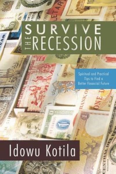 Cover for Idowu Kotila · Survive the Recession: Spiritual and Practical Tips to Find a Better Financial Future (Paperback Bog) (2010)