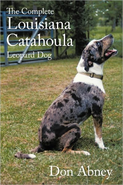 Cover for Don Abney · The Complete Louisiana Catahoula Leopard Dog (Taschenbuch) (2011)