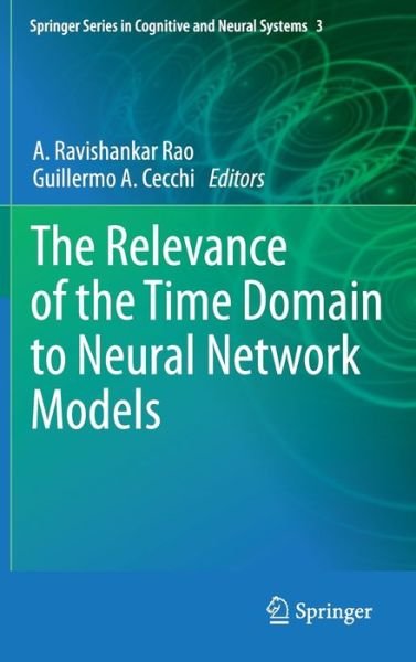 Cover for A Ravishankar Rao · The Relevance of the Time Domain to Neural Network Models - Springer Series in Cognitive and Neural Systems (Hardcover Book) (2011)