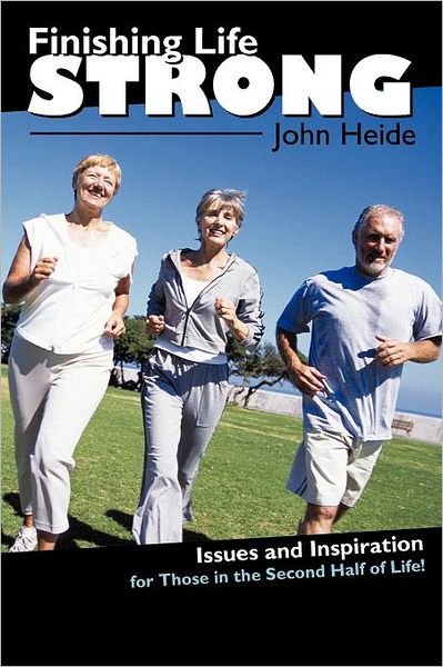 Cover for John Heide · Finishing Life Strong: Issues and Inspiration for Those in the Second-half of Life! (Paperback Book) (2011)
