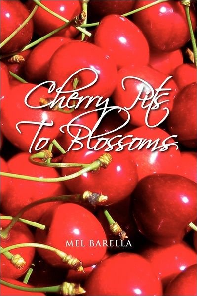 Cover for Mel Barella · Cherry Pits to Blossoms (Pocketbok) (2011)