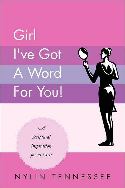 Cover for Nylin Tennessee · Girl I've Got a Word for You!: a Scriptural Inspiration for Us Girls (Paperback Bog) (2011)