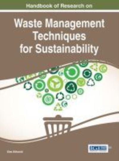 Handbook of research on waste management techniques for sustainability - Ulas Akkucuk - Bøger - Information Science Reference - 9781466697232 - 3. december 2015