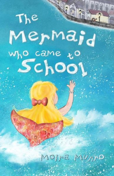 Cover for Moira Munro · The Mermaid Who Came to School - Colour Edition: a Funny Thing Happened on World Book Day (Paperback Book) [Lrg edition] (2012)