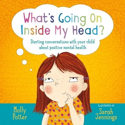 Cover for Molly Potter · What's Going On Inside My Head?: A Let’s Talk picture book to start conversations with your child about positive mental health - Let's Talk (Inbunden Bok) (2019)