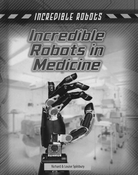 Cover for Louise Spilsbury · Incredible Robots in Medicine - Incredible Robots (Hardcover Book) (2017)