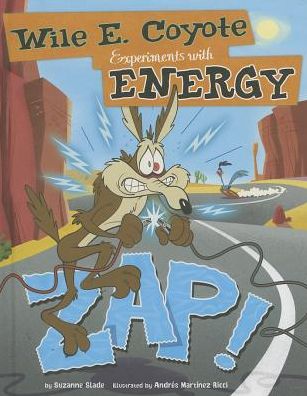 Cover for Suzanne Slade · Zap!: Wile E. Coyote Experiments with Energy (Wile E. Coyote, Physical Science Genius) (Hardcover Book) (2014)