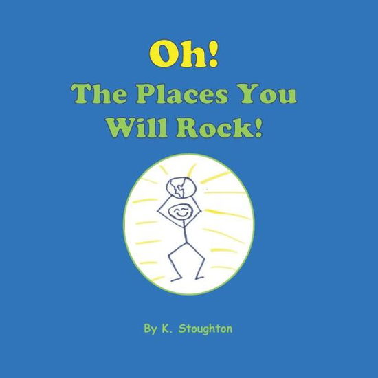 Cover for K Stoughton · Oh, The Places You Will Rock! (Paperback Book) (2012)