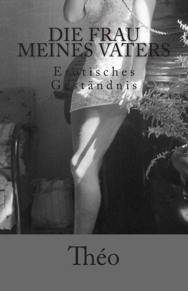 Cover for Theo Alias Hugluhuglu · Die Frau Meines Vaters: Erotischer Roman (Paperback Book) (2012)