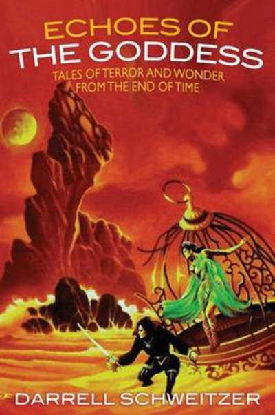 Echoes of the Goddess: Tales of Terror and Wonder from the End of Time - Darrell Schweitzer - Bøker - Borgo Press - 9781479400232 - 2. februar 2013