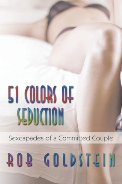 Cover for Rob Goldstein · 51 Colors of Seduction: Sexcapades of a Committed Couple (Paperback Book) (2013)