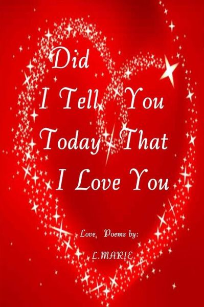 Cover for L Marie · Did I Tell You Today That I Love You? (Paperback Book) (2013)