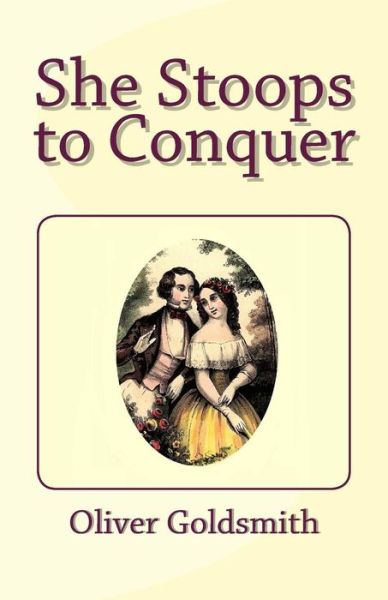 She Stoops to Conquer - Oliver Goldsmith - Books - Createspace - 9781481942232 - January 11, 2013