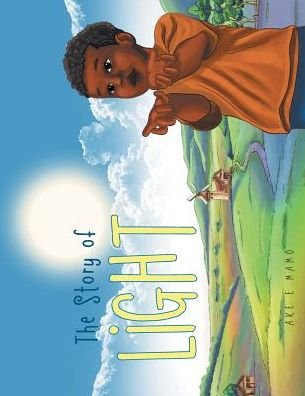 The Story of Light - Ake E Mamo - Books - Partridge Africa - 9781482804232 - November 5, 2014