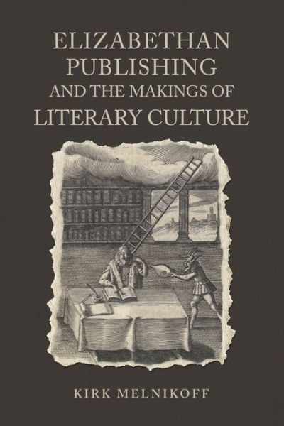 Cover for Kirk Melnikoff · Elizabethan Publishing and the Makings of Literary Culture - Studies in Book and Print Culture (Hardcover Book) (2018)