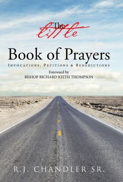 Cover for R J Chandler Sr · The Little Book of Prayers: Invocations, Petitions &amp; Benedictions (Innbunden bok) (2015)