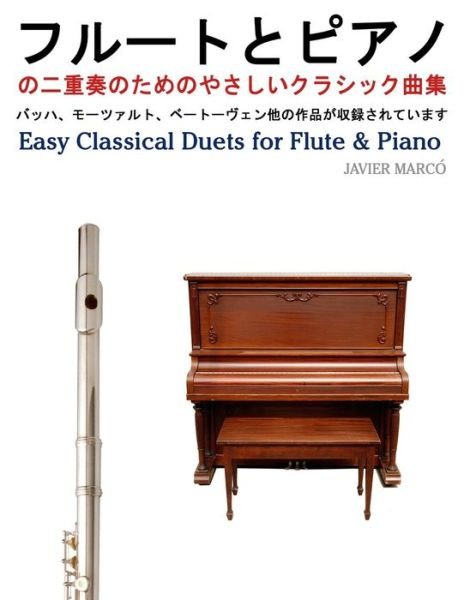 Easy Classical Duets for Flute & Piano - Javier Marcó - Livros - CreateSpace Independent Publishing Platf - 9781491206232 - 18 de outubro de 2013