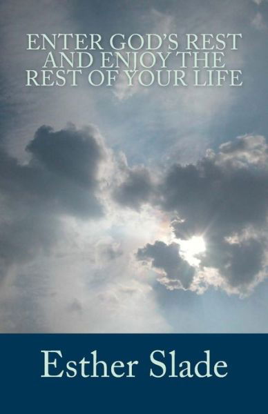Cover for Esther Slade · Enter God's Rest and Enjoy the Rest of Your Life (Paperback Book) (2013)
