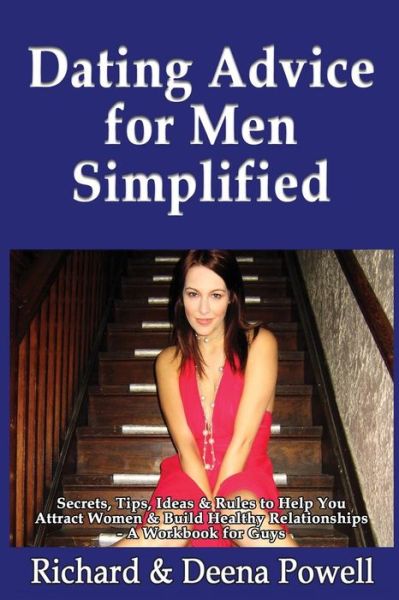 Dating Advice for men Simplified: Secrets, Tips, Ideas & Rules to Help You Attract Women & Build Healthy Relationships - a Workbook for Guys - Powell, Richard & Deena - Bøger - Createspace - 9781492890232 - 5. oktober 2013