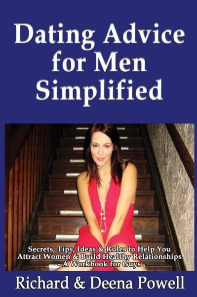 Cover for Powell, Richard &amp; Deena · Dating Advice for men Simplified: Secrets, Tips, Ideas &amp; Rules to Help You Attract Women &amp; Build Healthy Relationships - a Workbook for Guys (Paperback Bog) (2013)
