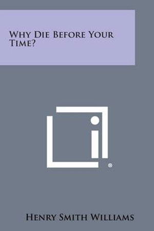 Cover for Henry Smith Williams · Why Die Before Your Time? (Paperback Book) (2013)