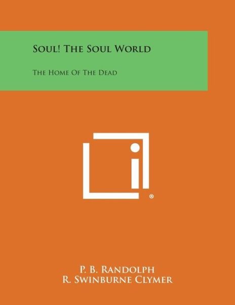 Cover for P B Randolph · Soul! the Soul World: the Home of the Dead (Pocketbok) (2013)
