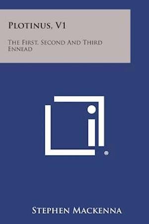 Plotinus, V1: the First, Second and Third Ennead - Stephen Mackenna - Libros - Literary Licensing, LLC - 9781494106232 - 27 de octubre de 2013
