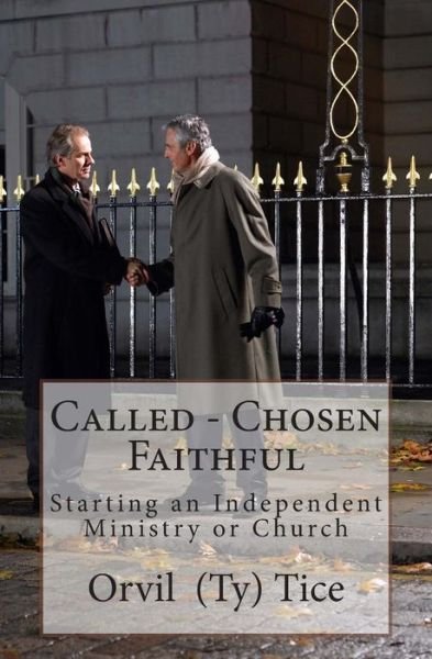 Cover for Orvil L Tice · Called - Chosen - Faithful: Starting an Independent Ministry or Church (Paperback Bog) (2013)