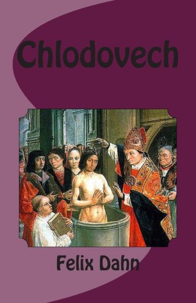 Chlodovech - Felix Dahn - Książki - Createspace - 9781494825232 - 29 grudnia 2013