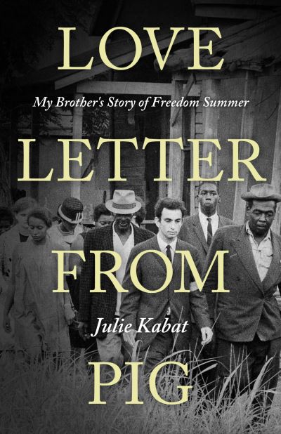 Cover for Julie Kabat · Love Letter from Pig: My Brother's Story of Freedom Summer (Hardcover Book) (2023)