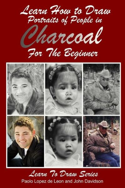 John Davidson · Learn How to Draw Portraits of People in Charcoal for the Beginner (Learn to Draw) (Volume 27) (Paperback Book) (2014)