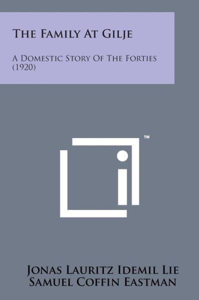 Cover for Jonas Lauritz Idemil Lie · The Family at Gilje: a Domestic Story of the Forties (1920) (Paperback Book) (2014)