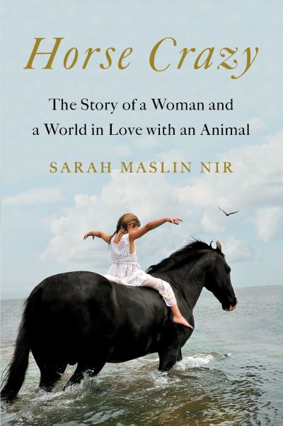 Cover for Sarah Maslin Nir · Horse Crazy: The Story of a Woman and a World in Love with an Animal (Hardcover Book) (2020)