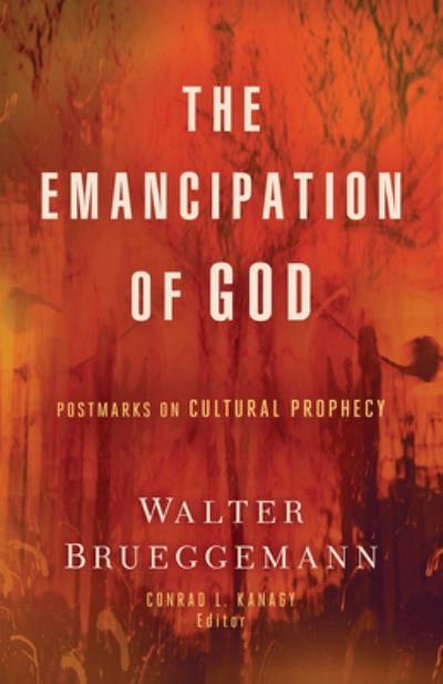Cover for Walter Brueggemann · The Emancipation of God: Postmarks on Cultural Prophecy (Paperback Book) (2024)