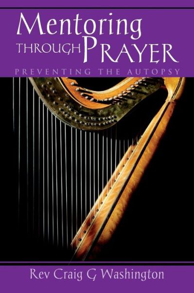 Cover for Rev Craig G Washington · Mentoring Through Prayer: Preventing the Autopsy (Paperback Book) (2015)