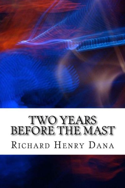 Cover for Richard Henry Dana · Two Years Before the Mast: (Richard Henry Dana Classics Collection) (Paperback Book) (2015)