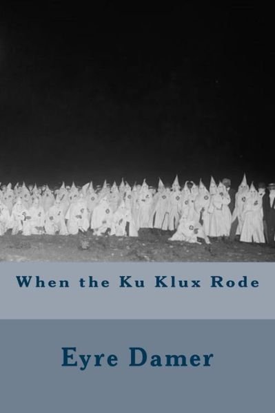 Cover for Eyre Damer · When the Ku Klux Rode (Paperback Bog) (2015)